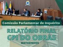 Trabalhos da CPI do Obras em Matozinhos chega em sua reta final